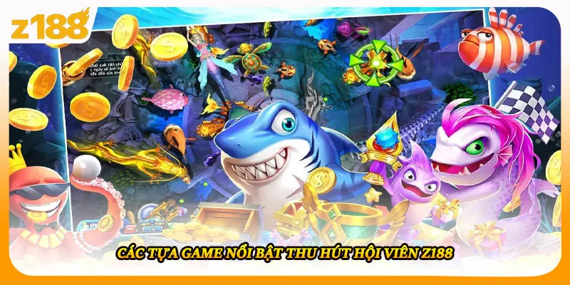 Các tựa game nổi bật thu hút hội viên Z188