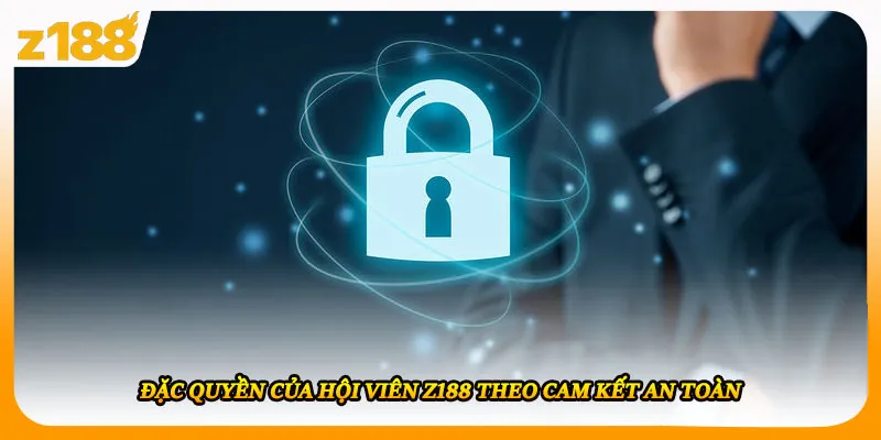 Đặc quyền của hội viên Z188 theo cam kết an toàn