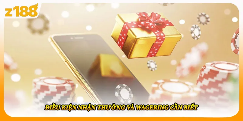 Điều kiện nhận thưởng và wagering cần biết