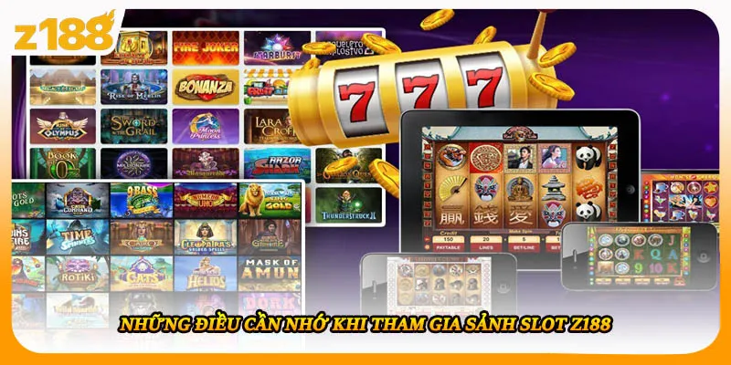 Những điều cần nhớ khi tham gia sảnh slot Z188